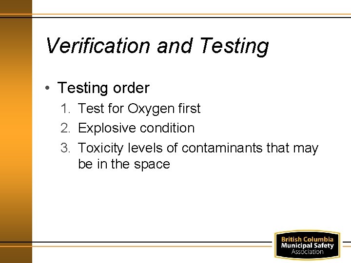 Verification and Testing • Testing order 1. Test for Oxygen first 2. Explosive condition