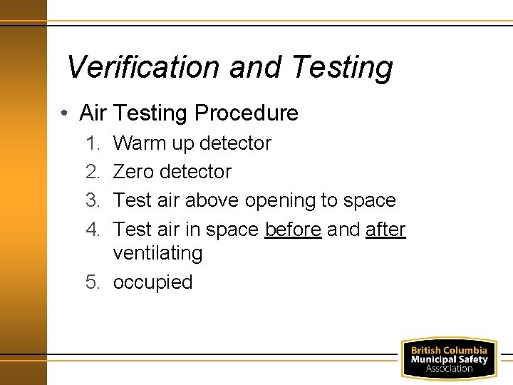Verification and Testing • Air Testing Procedure 1. 2. 3. 4. Warm up detector