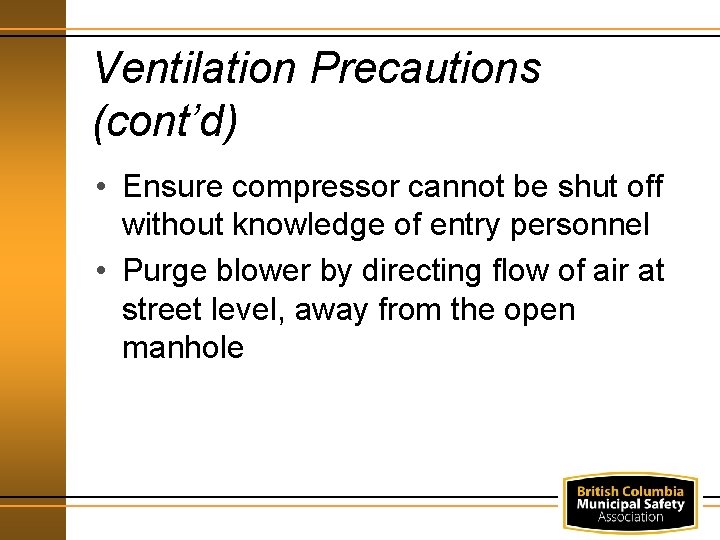 Ventilation Precautions (cont’d) • Ensure compressor cannot be shut off without knowledge of entry