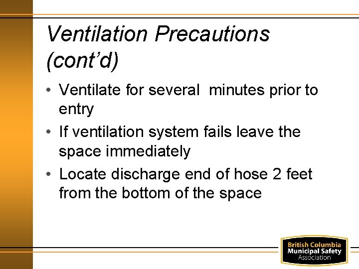 Ventilation Precautions (cont’d) • Ventilate for several minutes prior to entry • If ventilation