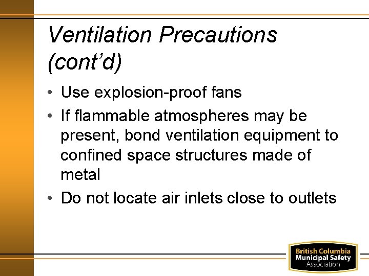 Ventilation Precautions (cont’d) • Use explosion-proof fans • If flammable atmospheres may be present,