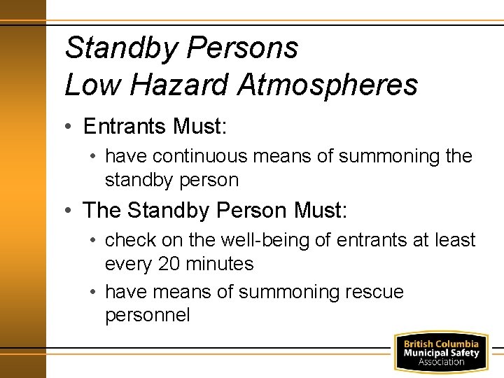 Standby Persons Low Hazard Atmospheres • Entrants Must: • have continuous means of summoning