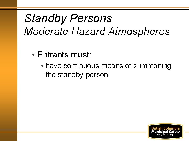 Standby Persons Moderate Hazard Atmospheres • Entrants must: • have continuous means of summoning