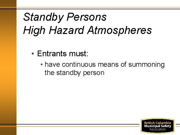 Standby Persons High Hazard Atmospheres • Entrants must: • have continuous means of summoning