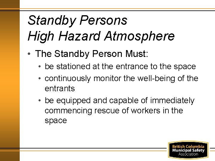 Standby Persons High Hazard Atmosphere • The Standby Person Must: • be stationed at