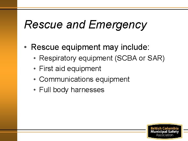 Rescue and Emergency • Rescue equipment may include: • • Respiratory equipment (SCBA or