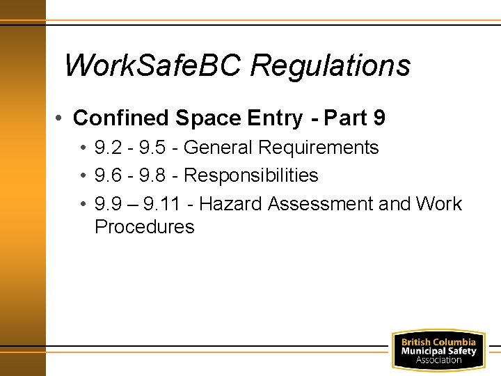 Work. Safe. BC Regulations • Confined Space Entry - Part 9 • 9. 2