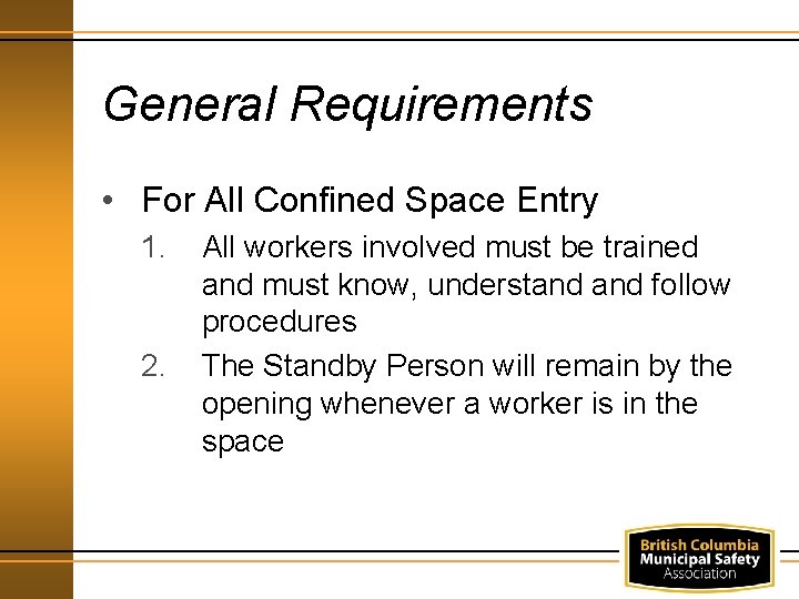 General Requirements • For All Confined Space Entry 1. 2. All workers involved must