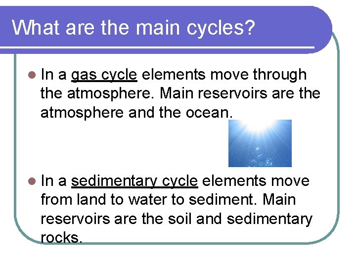 What are the main cycles? l In a gas cycle elements move through the