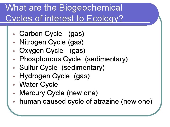What are the Biogeochemical Cycles of interest to Ecology? • • • Carbon Cycle