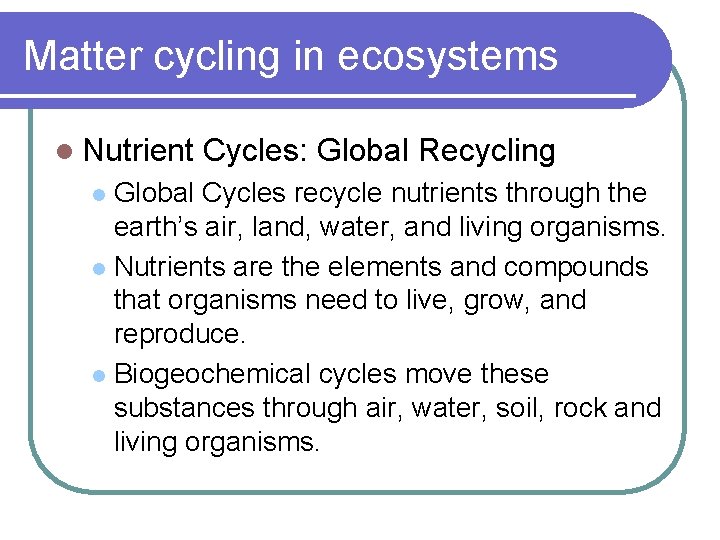Matter cycling in ecosystems l Nutrient Cycles: Global Recycling Global Cycles recycle nutrients through