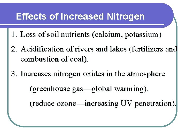 Effects of Increased Nitrogen 1. Loss of soil nutrients (calcium, potassium) 2. Acidification of