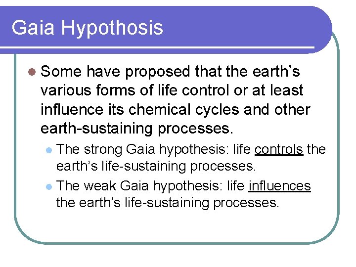 Gaia Hypothosis l Some have proposed that the earth’s various forms of life control