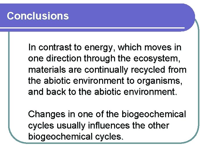 Conclusions In contrast to energy, which moves in one direction through the ecosystem, materials