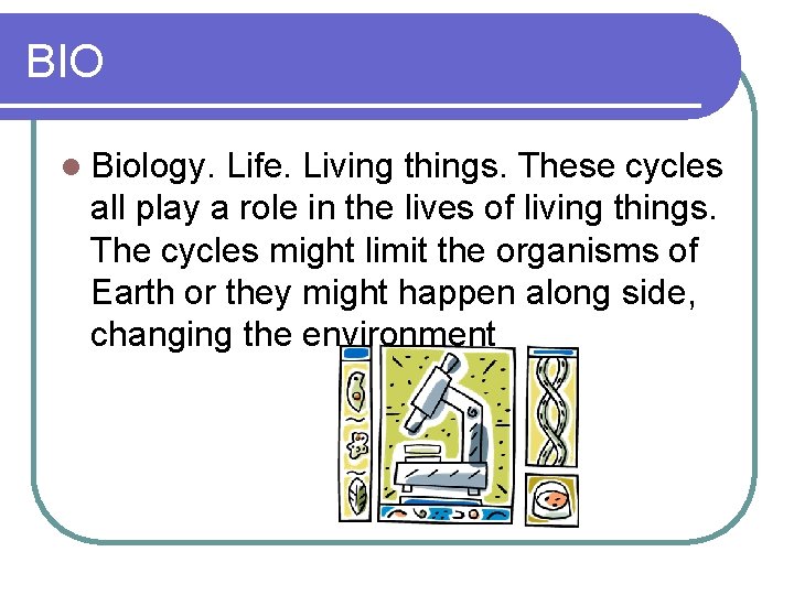 BIO l Biology. Life. Living things. These cycles all play a role in the