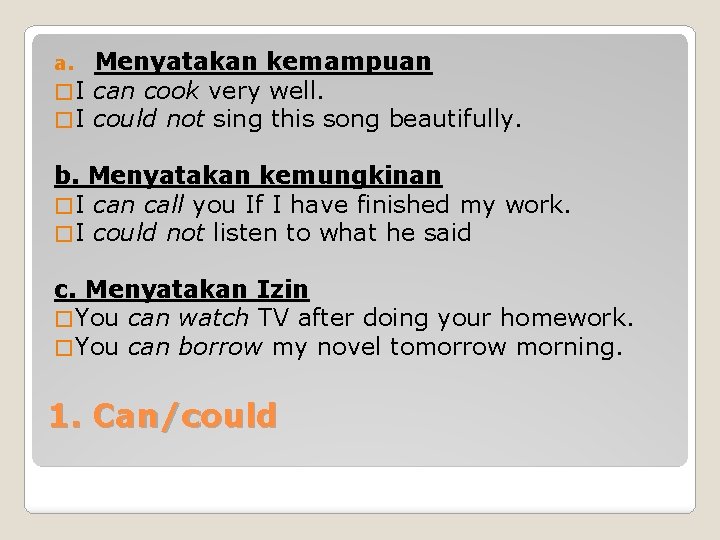 a. Menyatakan kemampuan � I can cook very well. � I could not sing