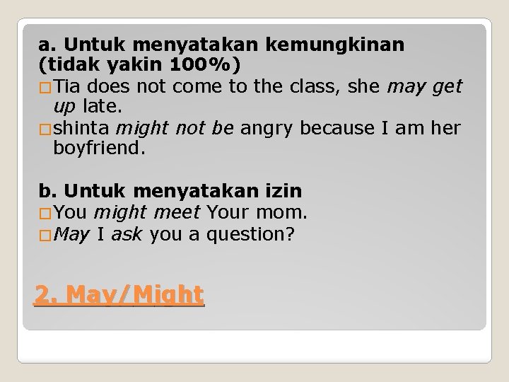 a. Untuk menyatakan kemungkinan (tidak yakin 100%) �Tia does not come to the class,