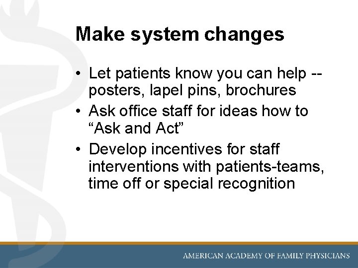 Make system changes • Let patients know you can help -posters, lapel pins, brochures