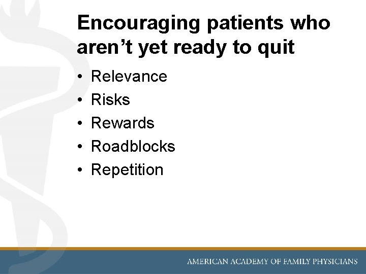 Encouraging patients who aren’t yet ready to quit • • • Relevance Risks Rewards