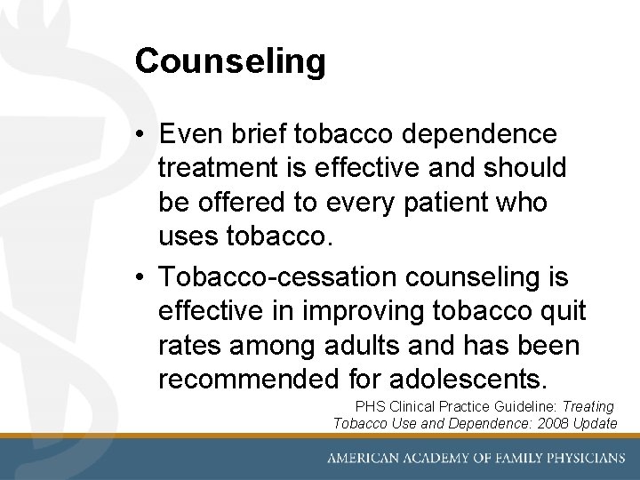 Counseling • Even brief tobacco dependence treatment is effective and should be offered to