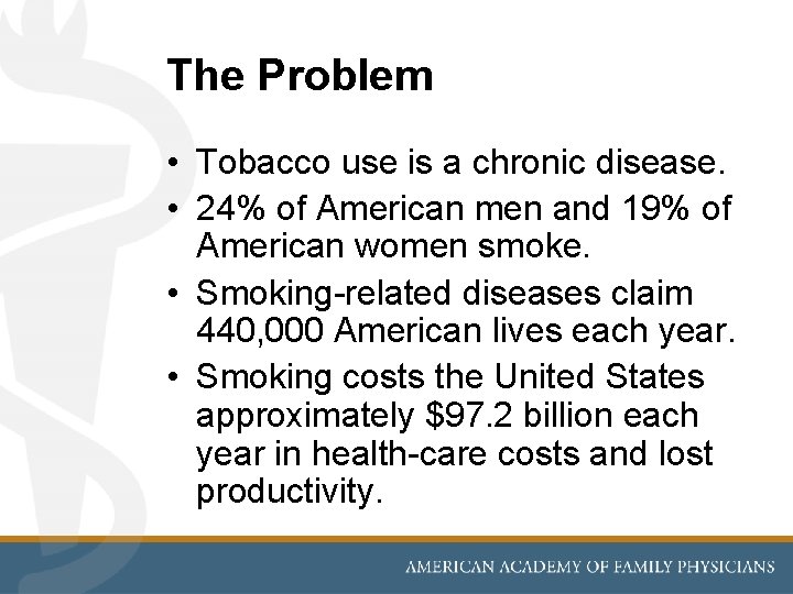 The Problem • Tobacco use is a chronic disease. • 24% of American men