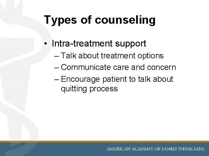 Types of counseling • Intra-treatment support – Talk about treatment options – Communicate care