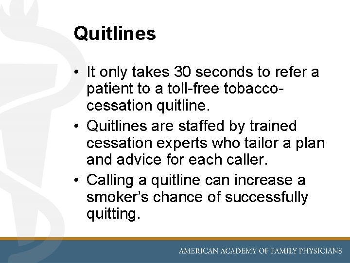 Quitlines • It only takes 30 seconds to refer a patient to a toll-free