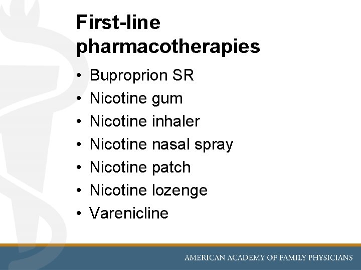 First-line pharmacotherapies • • Buproprion SR Nicotine gum Nicotine inhaler Nicotine nasal spray Nicotine