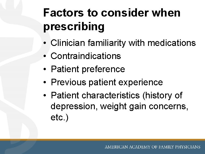 Factors to consider when prescribing • • • Clinician familiarity with medications Contraindications Patient