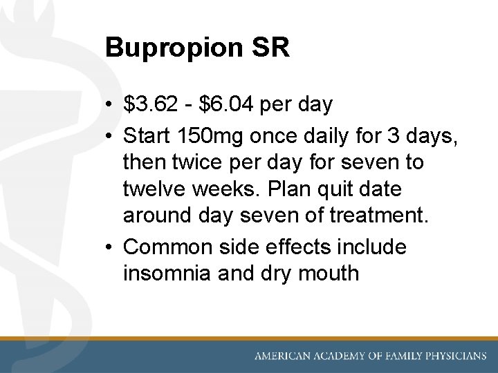 Bupropion SR • $3. 62 - $6. 04 per day • Start 150 mg