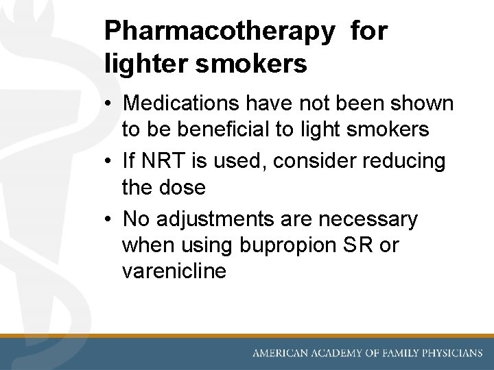Pharmacotherapy for lighter smokers • Medications have not been shown to be beneficial to
