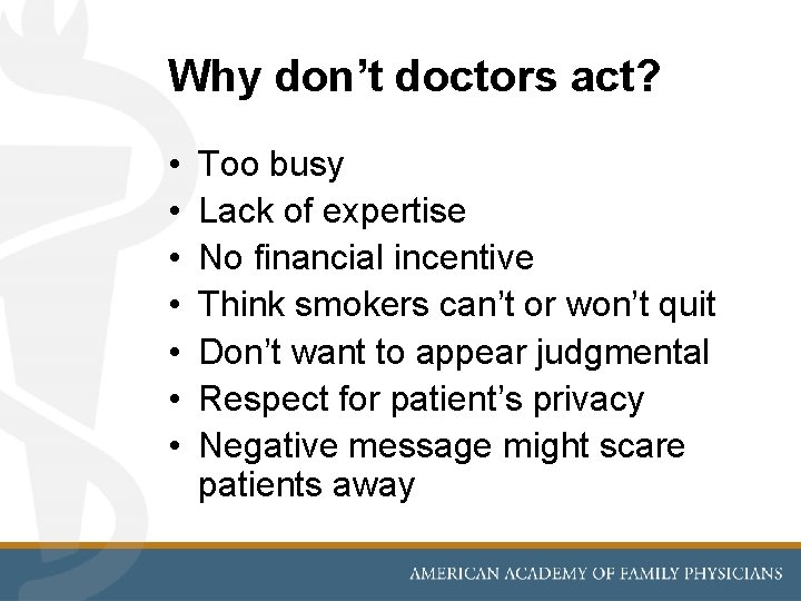 Why don’t doctors act? • • Too busy Lack of expertise No financial incentive