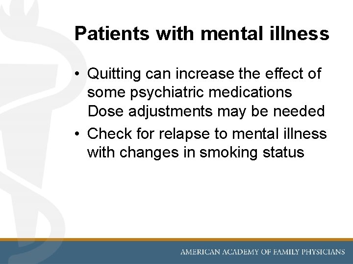 Patients with mental illness • Quitting can increase the effect of some psychiatric medications