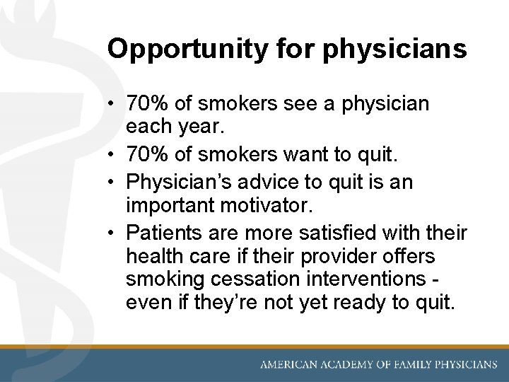 Opportunity for physicians • 70% of smokers see a physician each year. • 70%
