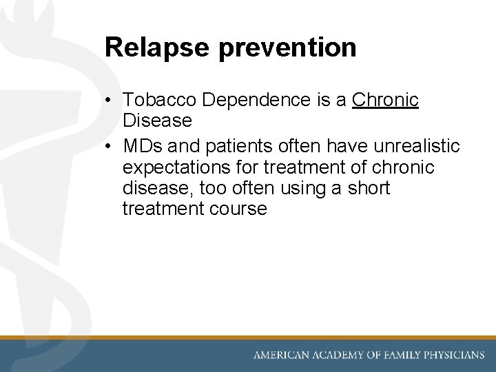 Relapse prevention • Tobacco Dependence is a Chronic Disease • MDs and patients often