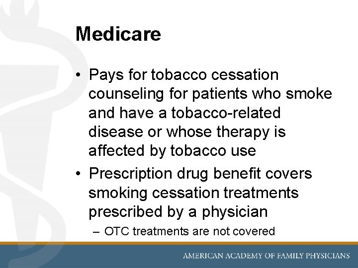 Medicare • Pays for tobacco cessation counseling for patients who smoke and have a