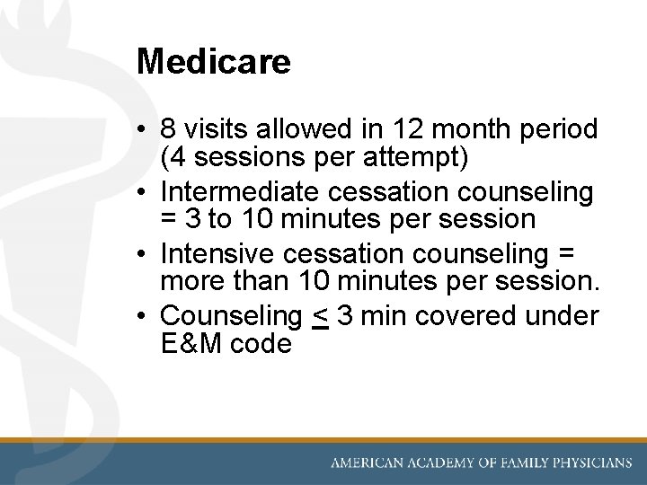 Medicare • 8 visits allowed in 12 month period (4 sessions per attempt) •