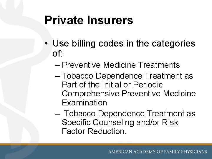 Private Insurers • Use billing codes in the categories of: – Preventive Medicine Treatments