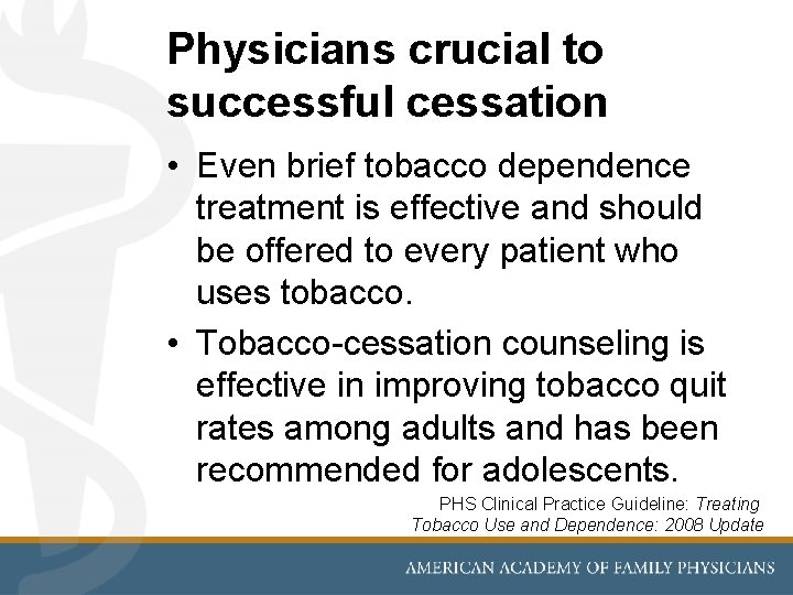 Physicians crucial to successful cessation • Even brief tobacco dependence treatment is effective and