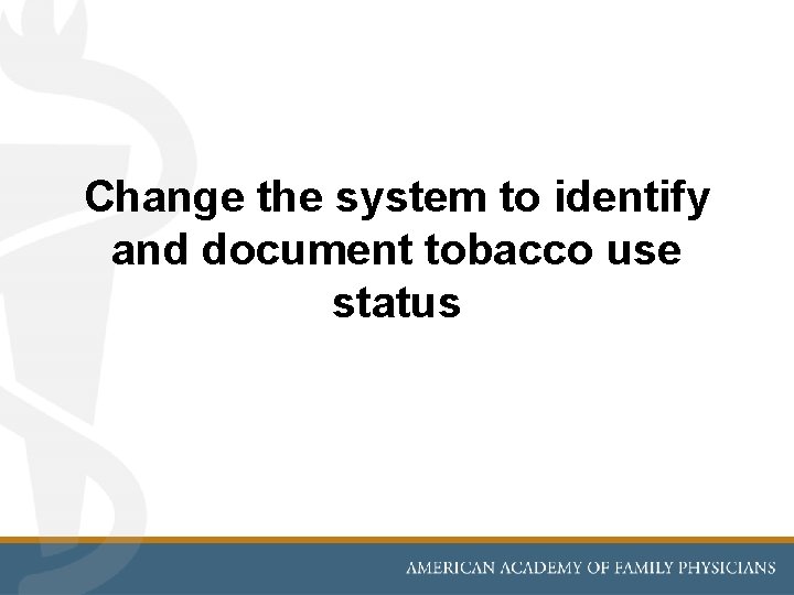 Change the system to identify and document tobacco use status 