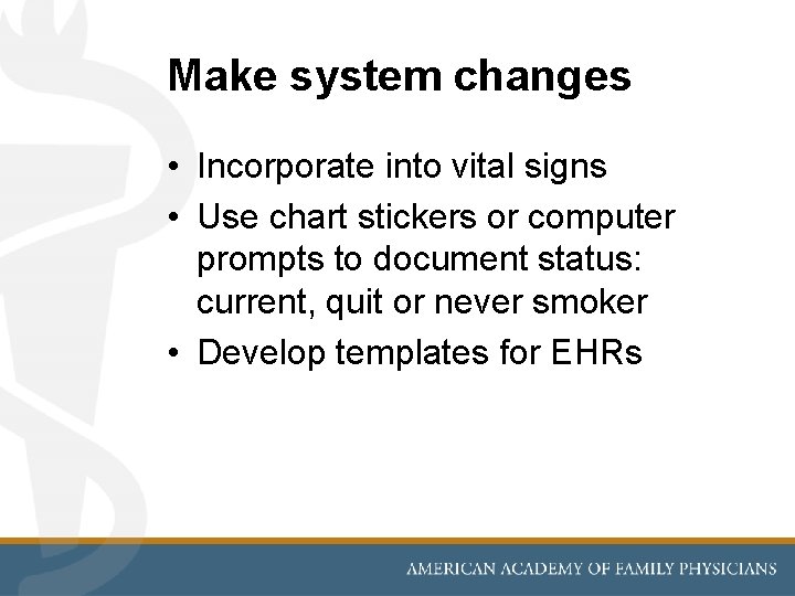 Make system changes • Incorporate into vital signs • Use chart stickers or computer