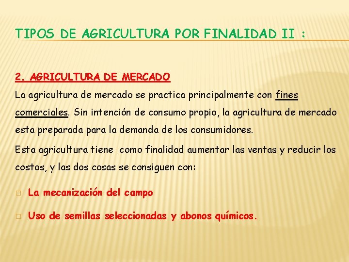 TIPOS DE AGRICULTURA POR FINALIDAD II : 2. AGRICULTURA DE MERCADO La agricultura de