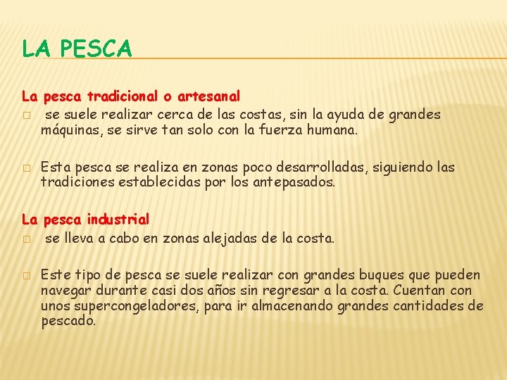 LA PESCA La pesca tradicional o artesanal � se suele realizar cerca de las