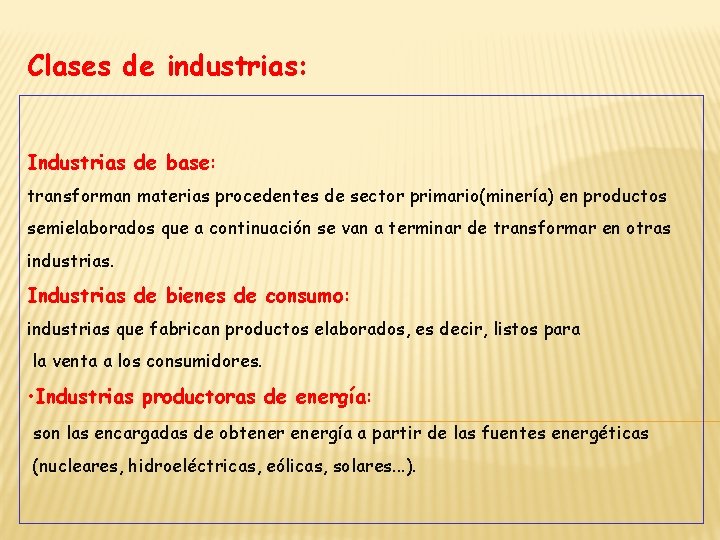 Clases de industrias: Industrias de base: transforman materias procedentes de sector primario(minería) en productos