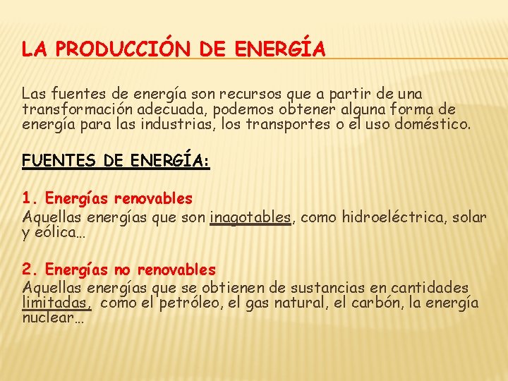 LA PRODUCCIÓN DE ENERGÍA Las fuentes de energía son recursos que a partir de