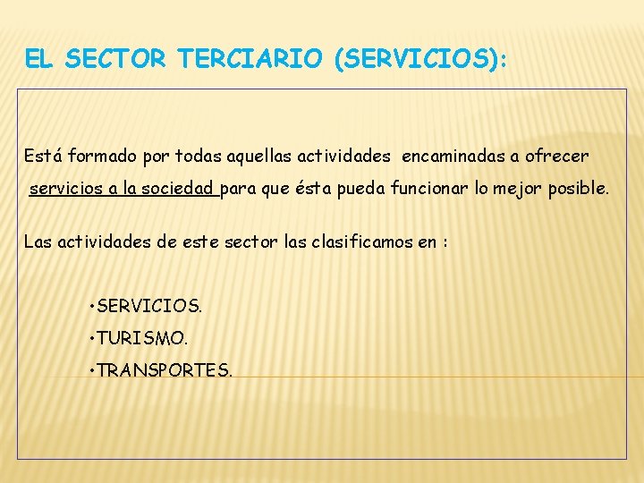 EL SECTOR TERCIARIO (SERVICIOS): Está formado por todas aquellas actividades encaminadas a ofrecer servicios