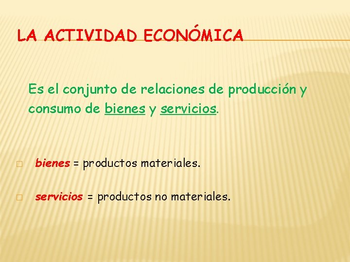 LA ACTIVIDAD ECONÓMICA Es el conjunto de relaciones de producción y consumo de bienes