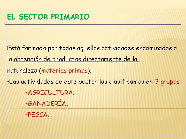 EL SECTOR PRIMARIO Está formado por todas aquellas actividades encaminadas a la obtención de