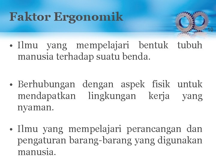 Faktor Ergonomik 10 • Ilmu yang mempelajari bentuk tubuh manusia terhadap suatu benda. •