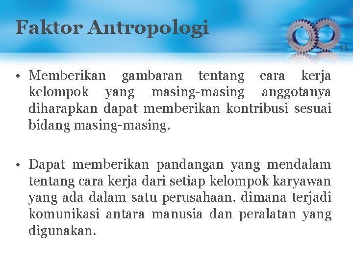 Faktor Antropologi 11 • Memberikan gambaran tentang cara kerja kelompok yang masing-masing anggotanya diharapkan